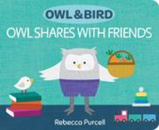 Knjiga Owl & Bird: Owl Shares with Friends Rebecca Purcell