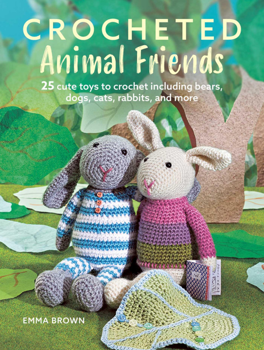 Livre Crocheted Animal Friends: 25 Cute Toys to Crochet Including Bears, Dogs, Cats, Rabbits, and More 