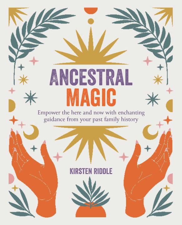 Книга Ancestral Magic: Empower the Here and Now with Enchanting Guidance from Your Past Family History 