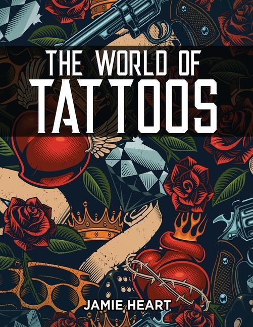 Carte The World of Tattoos for Beginners: Everything You Need to Know Before You Get One and How to Get Rid Of An Unwanted or Blotched Tattoo 