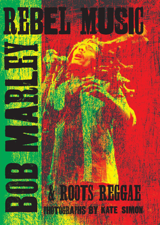 Kniha Rebel Music: Bob Marley & Roots Reggae Patti Smith