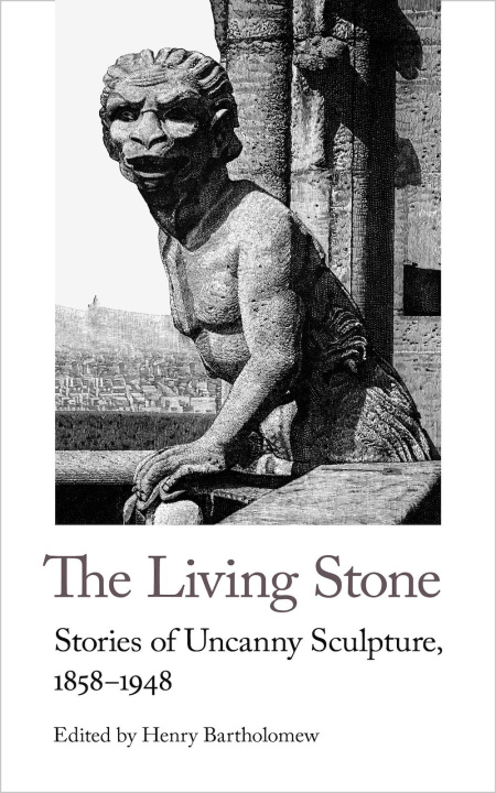 Книга The Living Stone: Stories of Uncanny Sculpture, 1858-1948 