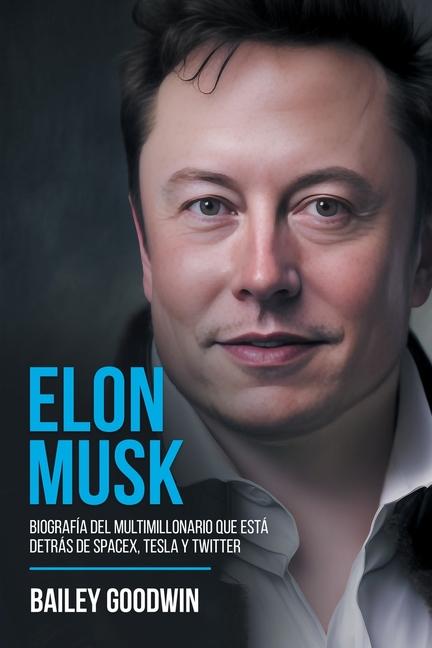 Kniha Elon Musk: Biografía Del Multimillonario Que Está Detrás de SpaceX, Tesla y Twitter 