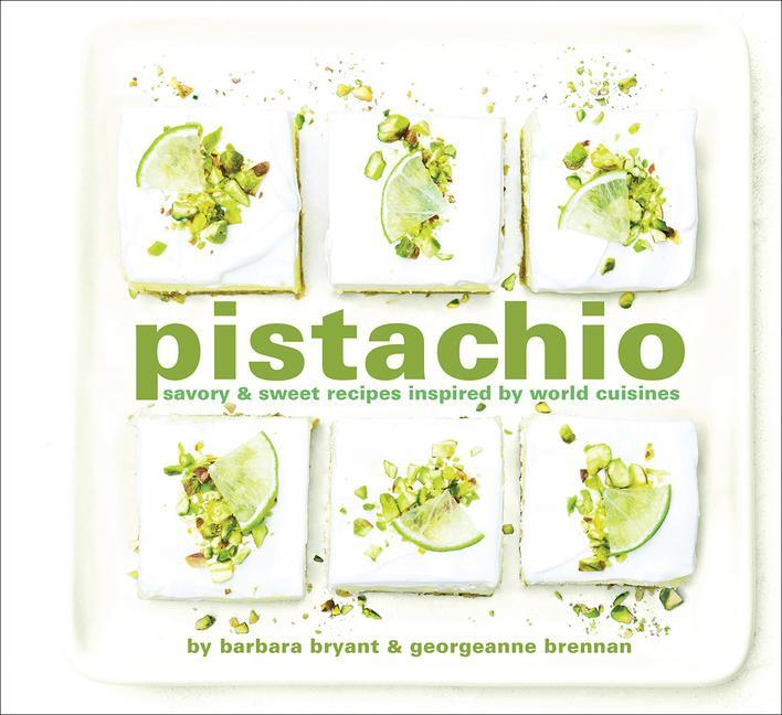 Kniha Pistachio: Savory & Sweet Recipes Inspired by World Cuisines Barbara Bryant