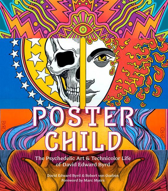 Книга Poster Child: The Psychedelic Art & Technicolor Life of David Edward Byrd Robert von Goeben