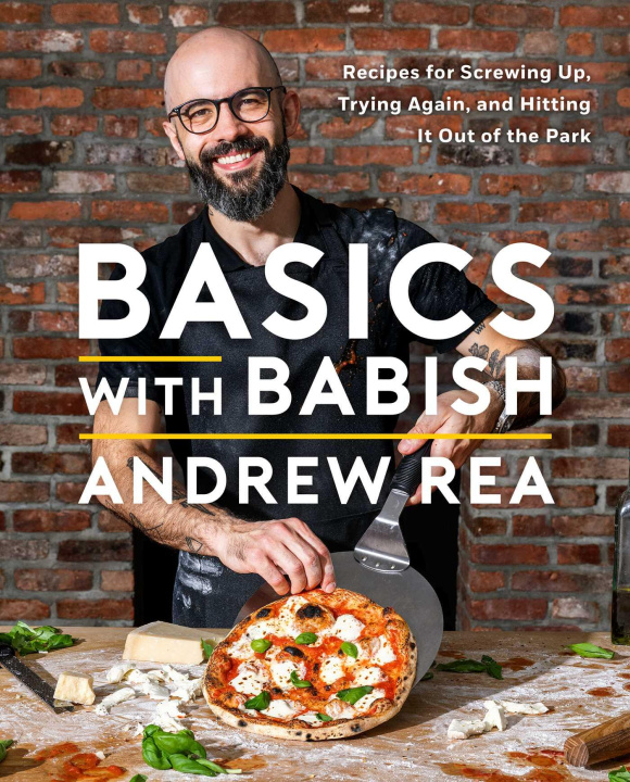 Book Basics with Babish: Recipes for Screwing Up, Trying Again, and Hitting It Out of the Park 