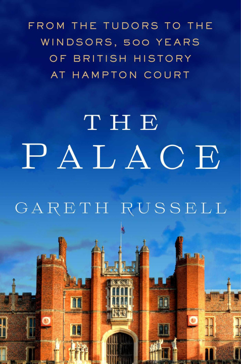 Könyv The Palace: From the Tudors to the Windsors, 500 Years of British History at Hampton Court 