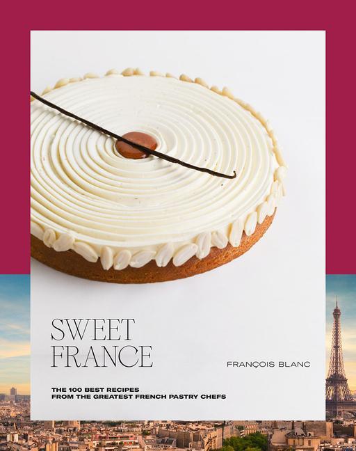 Книга Sweet France: The 100 Best Recipes from the Greatest French Pastry Chefs 