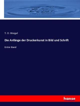 Knjiga Die Anfänge der Druckerkunst in Bild und Schrift T. O. Weigel