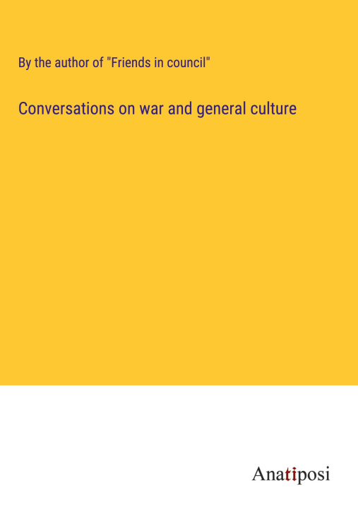 Knjiga Conversations on war and general culture By the author of "Friends in council"