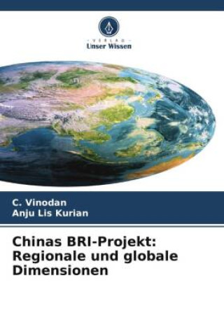 Knjiga Chinas BRI-Projekt: Regionale und globale Dimensionen Anju Lis Kurian