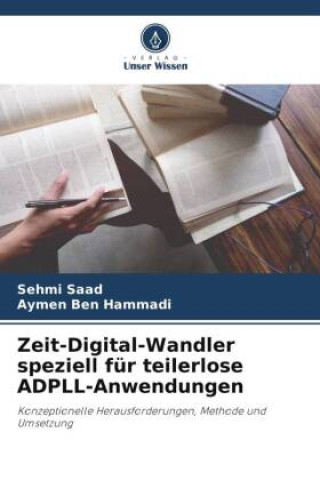 Kniha Zeit-Digital-Wandler speziell für teilerlose ADPLL-Anwendungen Aymen Ben Hammadi