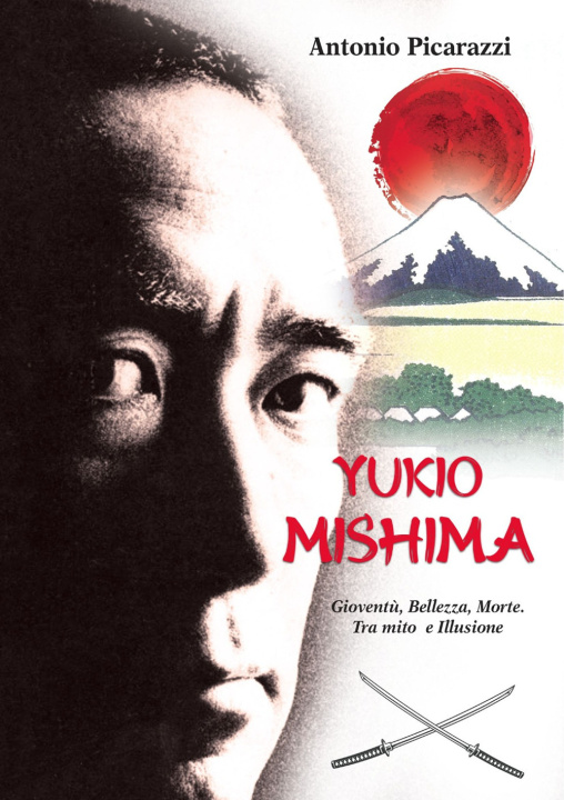 Carte Yukio Mishima. Gioventù, bellezza, morte tra mito e illusione Antonio Picarazzi
