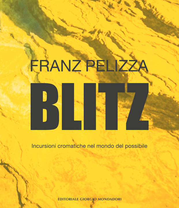 Kniha Blitz. Incursioni cromatiche nel mondo del possibile Franz Pelizza