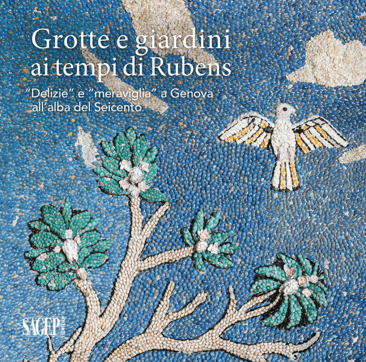 Carte Grotte e giardini ai tempi di Rubens. «Delizie» e «meraviglie» a Genova all’alba del Seicento 