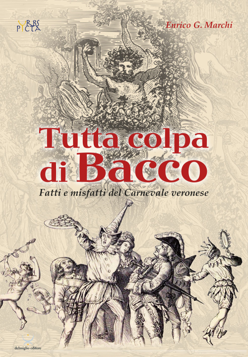 Könyv Tutta colpa di Bacco. Fatti e misfatti del Carnevale veronese Enrico Marchi