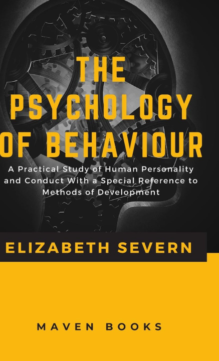 Könyv The Psychology of  Behaviour A Practical Study of Human Personality and Conduct With a Special Reference to Methods of Development 
