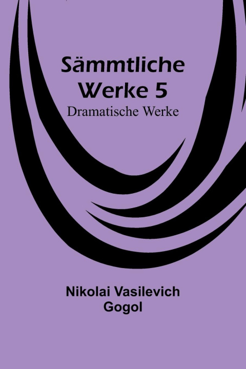 Knjiga Sämmtliche Werke 5 Nikolai Vasilevich Gogol
