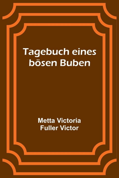 Knjiga Tagebuch eines bösen Buben Metta Victoria Fuller Victor
