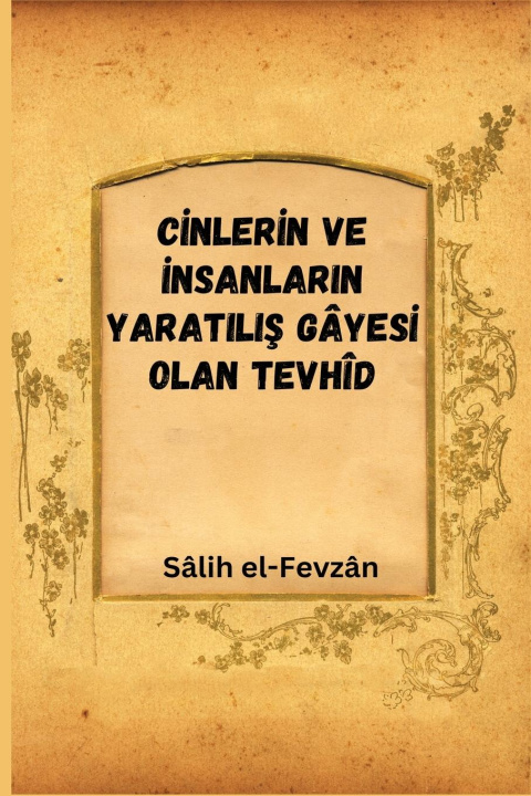 Buch C?NLER?N VE ?NSANLARIN YARATILI? GÂYES? OLAN TEVHÎD Yazan Sâlih el-Fevzân