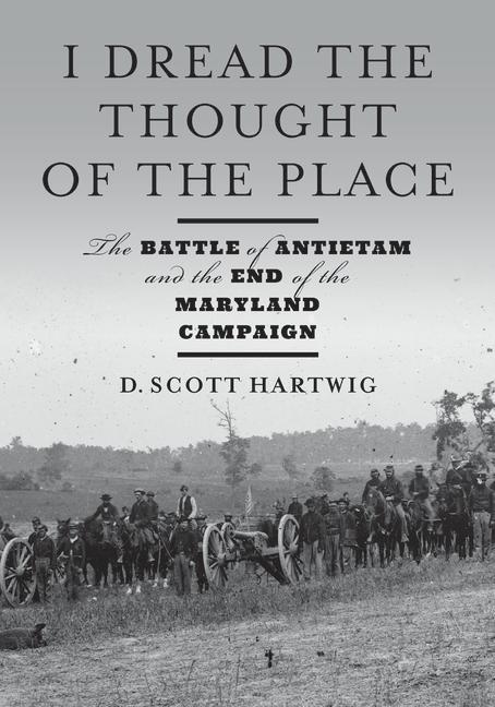 Carte I Dread the Thought of the Place – The Battle of Antietam and the End of the Maryland Campaign David S. Hartwig