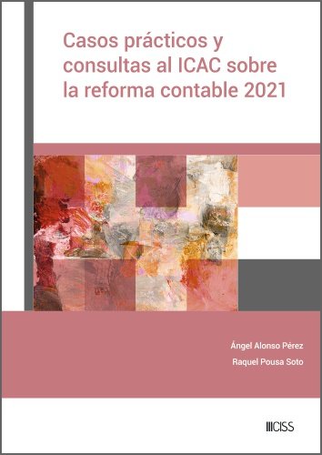 Kniha CASOS PRACTICOS Y CONSULTAS AL ICAC SOBRE LA REFORMA CONTABLE 2021 ALONSO PEREZ
