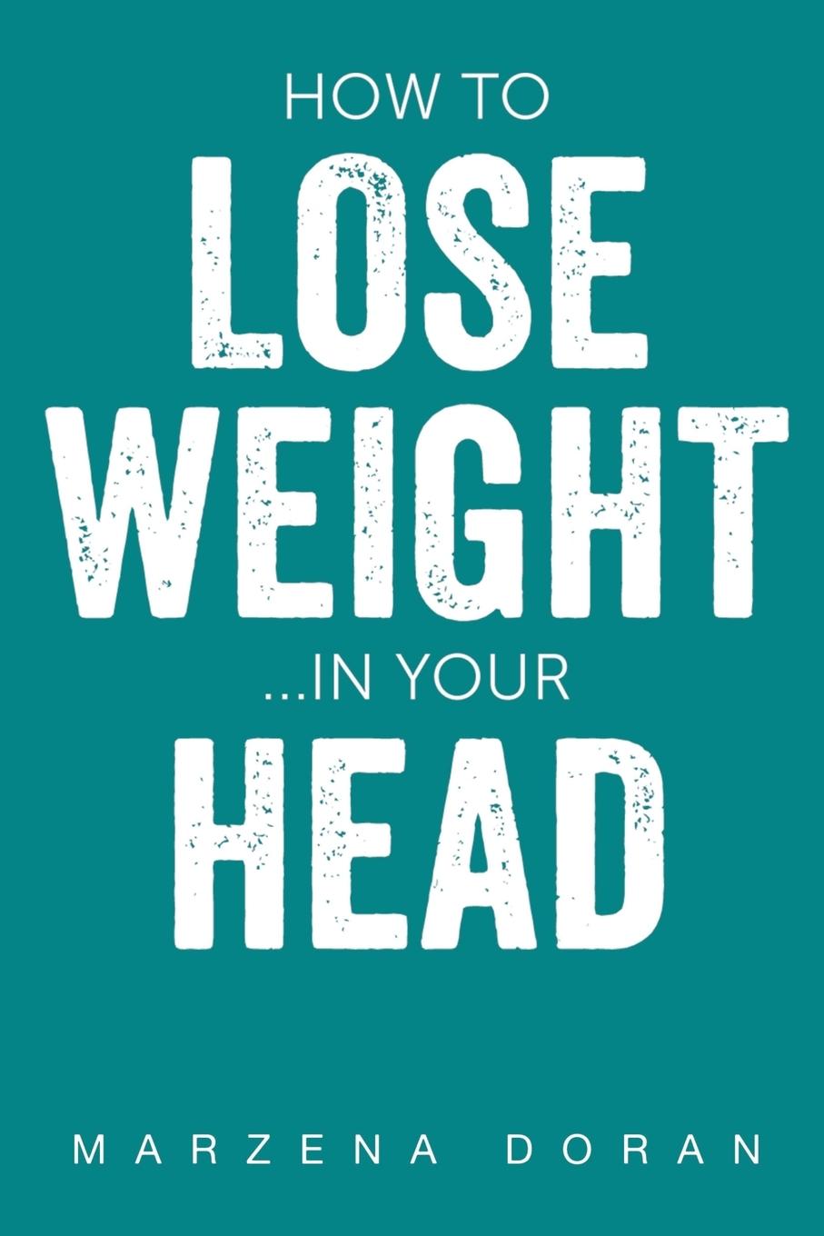 Kniha How to Lose Weight...In your Head 