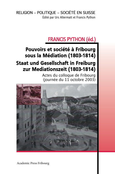 Book Pouvoirs et société à Fribourg sous la Médiation (1803-1814) FRANCIS PYTHON