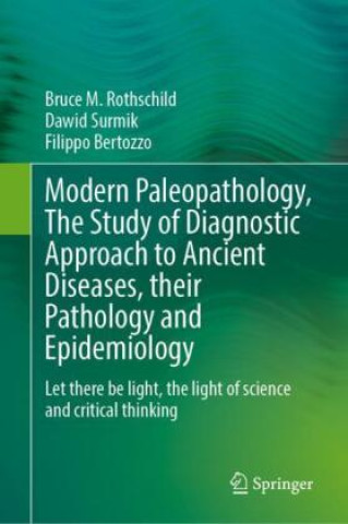 Carte Modern Paleopathology, The Study of Diagnostic Approach to Ancient Diseases, their Pathology and Epidemiology Bruce M. Rothschild
