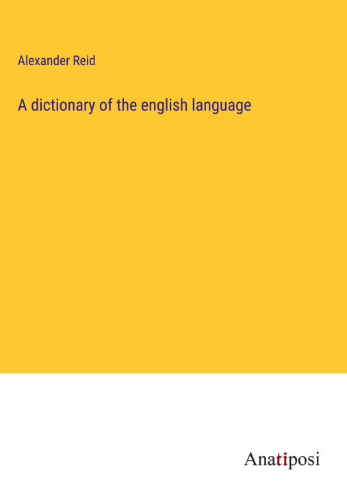 Βιβλίο A dictionary of the english language Alexander Reid