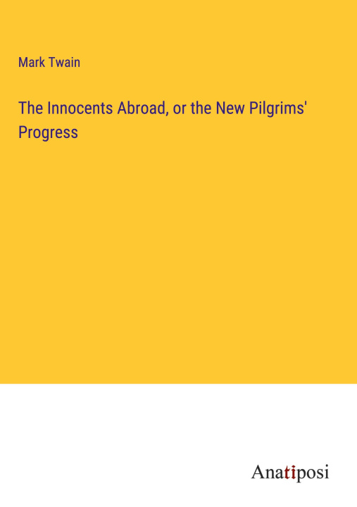 Knjiga The Innocents Abroad, or the New Pilgrims' Progress Mark Twain