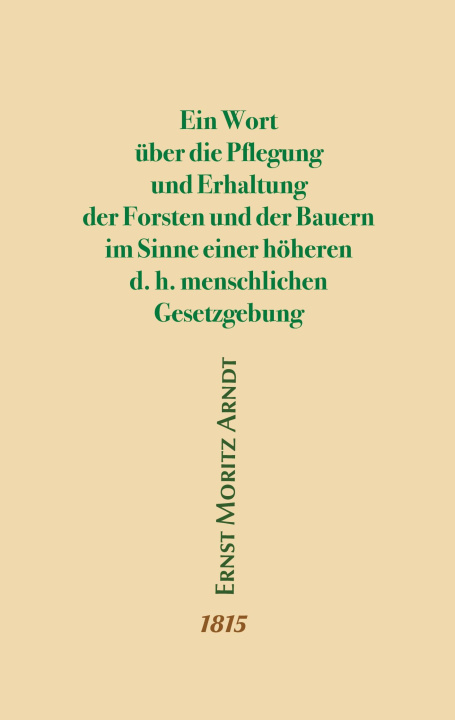 Livre Ein Wort über die Pflegung und Erhaltung der Forsten und der Bauern im Sinne einer höheren d.h. menschlichen Gesetzgebung 