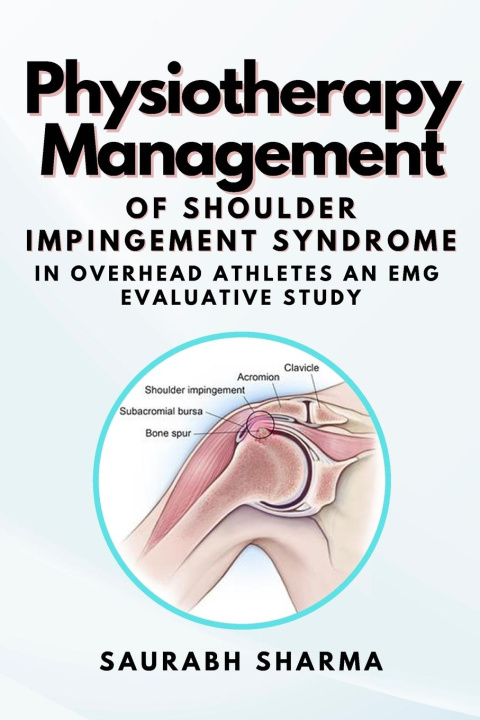 Kniha Physiotherapy Management of Shoulder Impingement Syndrome in Overhead Athletes an Emg Evaluative Study 