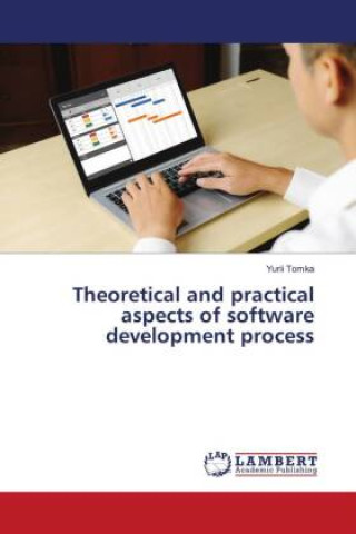 Knjiga Theoretical and practical aspects of software development process Yurii Tomka