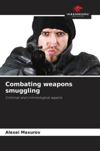 Libro Combating weapons smuggling Alexei Maxurov