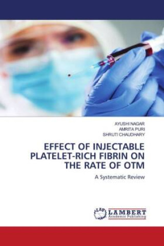 Książka EFFECT OF INJECTABLE PLATELET-RICH FIBRIN ON THE RATE OF OTM Amrita Puri