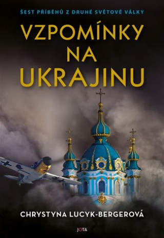Kniha Vzpomínky na Ukrajinu - Šest příběhů z druhé světové války Chrystyna Lucyk-Bergerová