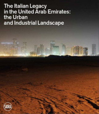 Kniha Italian legacy in the United Arab Emirates: the urban and industrial landscape. Ediz. italiana e inglese 
