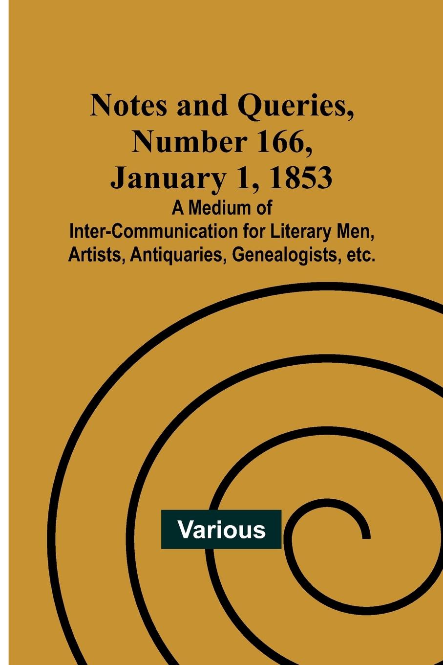 Livre Notes and Queries, Number 166, January 1, 1853 ; A Medium of Inter-communication for Literary Men, Artists, Antiquaries, Genealogists, etc. 