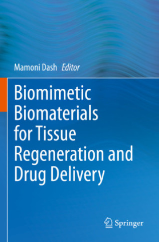Carte Biomimetic Biomaterials for Tissue Regeneration and Drug Delivery Mamoni Dash