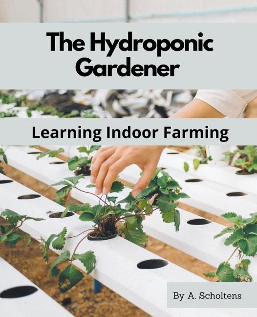 Book The Hydroponic Gardener Learning Indoor Farming 