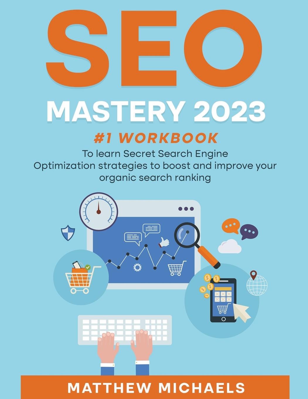 Könyv SEO Mastery 2023 #1 Workbook to Learn Secret Search Engine Optimization Strategies to Boost and Improve Your Organic Search Ranking 