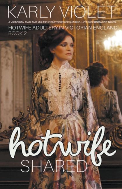 Książka Hotwife Shared - A Victorian England Multiple Partner Wife Sharing Hot Wife Romance Novel 