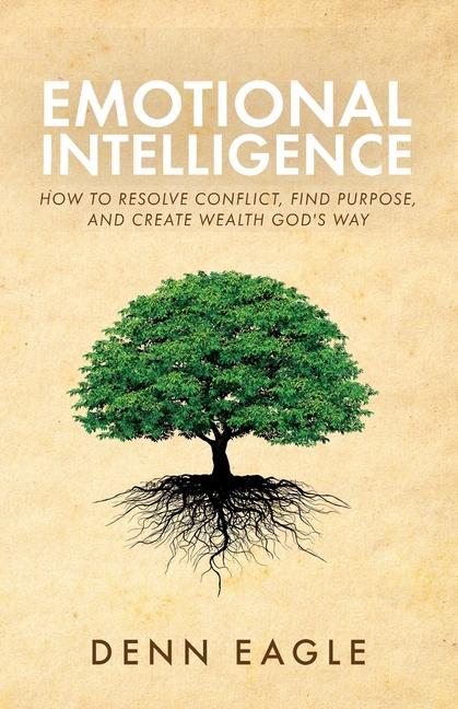 Kniha Emotional Intelligence: How to Resolve Conflict, Find Purpose, and Create Wealth God's Way! 