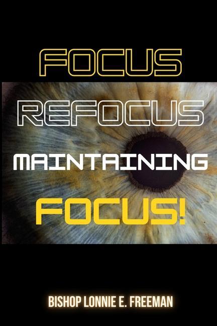 Knjiga Focus, Refocus, Maintaining Focus Lonnie E Freeman