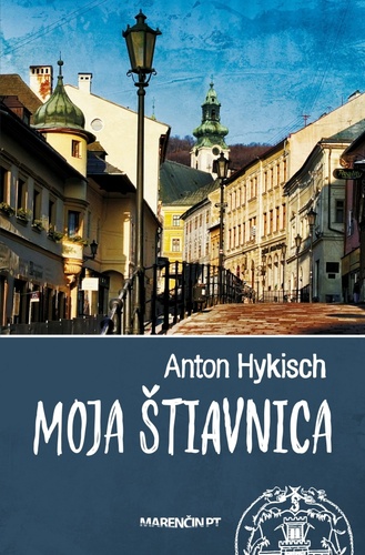 Kniha Moja Štiavnica Anton Hykisch