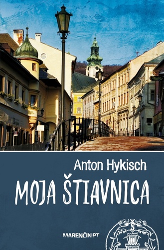 Książka Moja Štiavnica Anton Hykisch