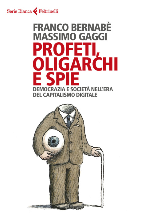 Kniha Profeti, oligarchi e spie. Democrazia e società nell’era del capitalismo digitale Franco Bernabè