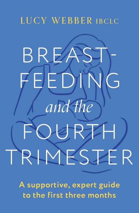 Kniha Breastfeeding and the Fourth Trimester Lucy Webber
