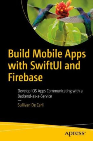 Книга Build Mobile Apps with SwiftUI and Firebase Sullivan De Carli